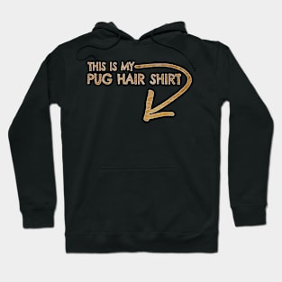 This is my pug hair shirt Hoodie